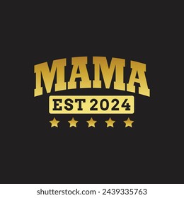 Mama Est 2024.Mother's Day T-Shirt Design, Posters, Greeting Cards, Textiles, and Sticker Vector Illustration