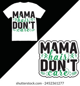 Mama hair don't care, Mama hair don't care - multicolored vector illustration, Colo-red calligraphy, Mom hair don't care Mother's day shirt print template, typography design.