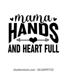Mama Hands and Heart Full. Mothers Day tshirt design