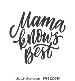 Mama knows best hand drawn lettering slogan for shirt, posters, mugs. Mothers quote.