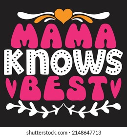 Mama Knows Best - Mom-Mother's Day T-shirt And SVG Design, Vector File, can you download.