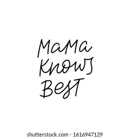 Mama knows best quote lettering. Calligraphy inspiration graphic design typography element. Hand written postcard. Cute simple black vector sign