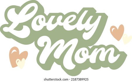 Mama lettering typography text. Happy mother's day super mom. Mom lover always be your side. You are my lovely mom. Mommy always in my mind.