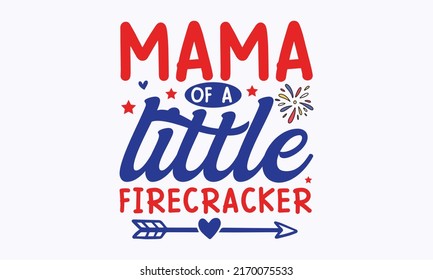 mama of a little firecracker -  4th of July fireworks svg for design shirt and scrapbooking. Good for advertising, poster, announcement, invitation, Templet svg