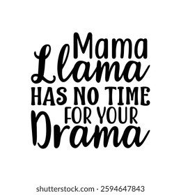 Mama Llama Has No Time for Your Drama, quote mother's day typography t-shirt design, Mother's day t-shirt design, Mom t-shirt design, typography lettering for Mother's day t shirt design