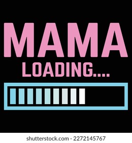 mama loading, Mother's day shirt print template,  typography design for mom mommy mama daughter grandma girl women aunt mom life child best mom adorable shirt