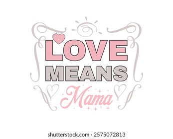 Mama love t shirt design perfect for mother’s day gifts and Valentine’s Day gift 