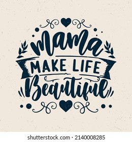 Mama make life beautiful, Mother's day typography design,