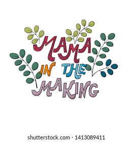 Mama in the making hand drawn lettering. Pregnant mom phrase in floral border vector illustration. Pregnancy ink brush inscription. Abstract flowers and maternity quote composition.