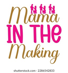 Mama in the making, Mother's day t shirt print template,  typography design for mom mommy mama daughter grandma girl women aunt mom life child best mom adorable shirt