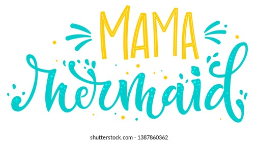 Mama Mermaid hand draw lettering quote. Isolated blue yellow color flat style phrase with splashes, dots elements. Invitation, prints, souvenirs, social media design.