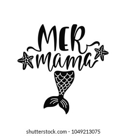 Mama mermaid. Inspirational quote about summer. Modern calligraphy phrase with hand drawn mermaid's tail. Simple vector lettering for print and poster. Typography design.