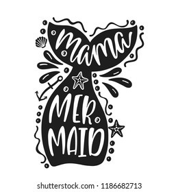 Mama mermaid. Inspirational quote about summer. Modern calligraphy phrase with hand drawn mermaid's tail, starfish, seashell, splashes. Simple vector lettering for print, poster, apparel design. 