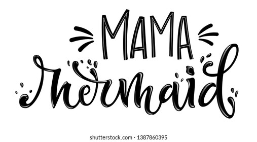 Mama Mermaid simple hand draw lettering quote. Isolated monochrome black phrase with splashes elements. Invitation, prints, souvenirs, social media design.