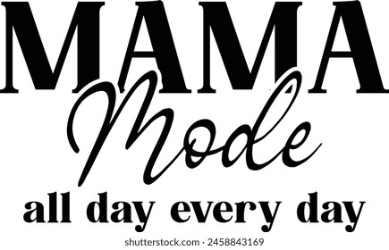 Mama Mode All Day Every Day T shirt Design Lover