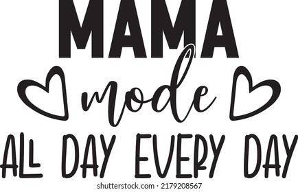 Mama Mode All Day Everyday Vector