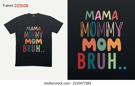 "Mama mommy mom bruh". Funny mom gift . Colorful style . Retro sunset Illustration. Went from mama to mommy to mom to bruh. T-shirt mock up vector. Eps 10 vector