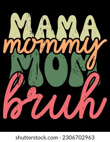 Mama Mommy Mom Bruh Mothers Day T-Shirt, Shirt Print Template