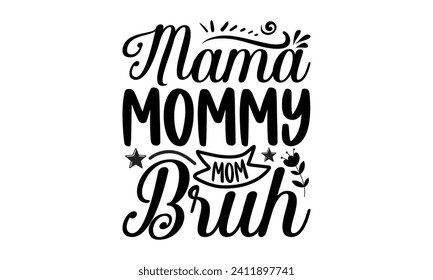 Mama Mamá Mamá Bruh - Diseño de camisetas del Día de la Madre, ilustración de vector de caligrafía hecha a mano, Holiday para máquina de corte, Cameo de silueta, plantilla de ilustración de vector de cricket.