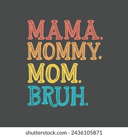 Mama Mommy Mom Bruh. Mom Mama Mother's Day T-Shirt Design, Posters, Greeting Cards, Textiles, and Sticker Vector Illustration