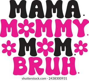 Mama Mommy Mom Bruh, Mothers Day Inspirational Quote Design, Hand drawn Typography vector