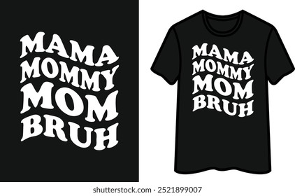 Mama Mommy Mom Bruh. Mother's Day T-Shirt Design