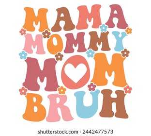 Mama Mommy Mom Bruh Retro,Mom Life,Mother's Day,Stacked Mama,Boho Mama,Mom Era,wavy stacked letters,Retro, Groovy,Girl Mom,Cool Mom,Cat Mom svg
