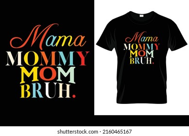 Mama Mommy Mom Bruh. T shirt Desing