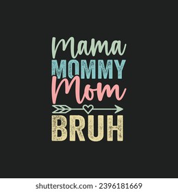 Mama Mommy Mom Bruh, T-shirt design, Posters, Greeting Cards, Textiles, Sticker Vector Illustration, Hand drawn lettering