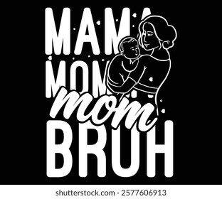 Mama mommy mom bruh " typography and Custom Mather's day t-shirt. Designs