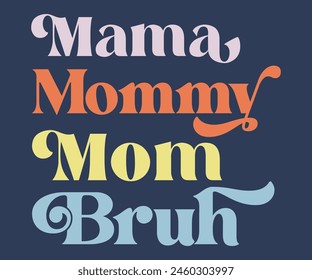 Mama Mommy Mom Bruh,Mother's Day Svg,Mom Svg,Mom Retro,Mom Quotes,