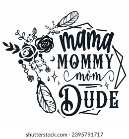 Mama mommy mom Dude, Mom Life, Mom, Mothers Day , Mama t-shirt design