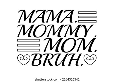 MAMA. MOMMY. MOM.BRUH.SUPER SOFT T-SHIRT