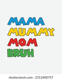 MAMA MUMMY MOM BRUH