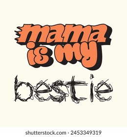 Mama is my bestie - Eps Vector Typography T-shirt Design Print Ready Template - Good for posters, t-shirts, banners and other purposes. Friendship quotes