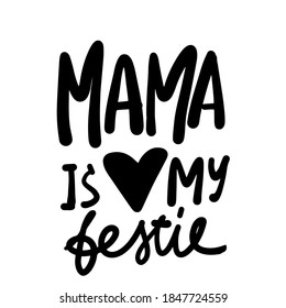 Mama is my bestie. Hand lettering illustration for your design