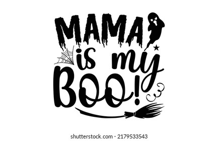 Mama is my boo!-Halloween Svg, T-Shirt Design, vector Illustration isolated on white background, Handwritten script for holiday party celebration
