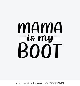 Mama Is My Boot. Typography Halloween t-shirt design. Halloween t-shirt design template easy to print for man, women, and children