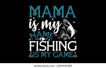 Mama ist mein Name Fischen ist mein Spiel - Fischen Handgezeichnete Phrase, SVG T-Shirt Design. Ozeantier mit Flecken und geschwungenen schwanzblauen Abzeichen, Vektor-Dateien EPS10.