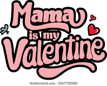 mama is my valentine t-shirt design . you will get a high-quality EPS file.