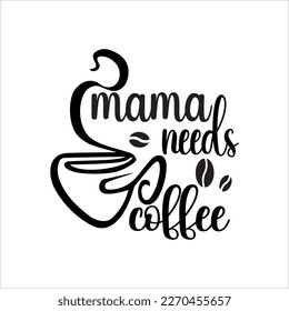 Mama need coffee, Mom SVG Design, Mom Quote, Cut file design, Funny Mom SVG, Mother’s Day, Vector