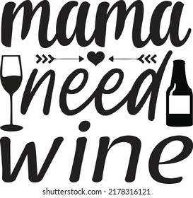 mama need wine, Svg t-shirt design and vector file.