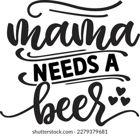 Mamá necesita un svg de cerveza , diseño de mamá, diseño de mamá Svg