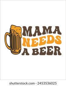 mama needs a beer  t shirt design, mothers day t shirt design.