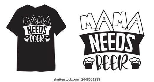 Mama needs beer tshirt design, wine tshirt design, beer sticker vector