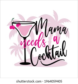 Mama needs a cocktail - funny slogan with cocktail glass. Good for T shirt print, poster, card, and gifts design.