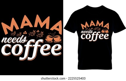 mama needs coffee. Best trendy coffee lover t-shirt design, Coffee illustration t-shirt design.