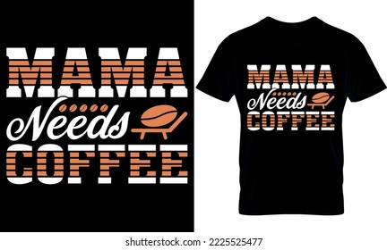 mama needs coffee. Best trendy coffee lover t-shirt design, Coffee illustration t-shirt design.