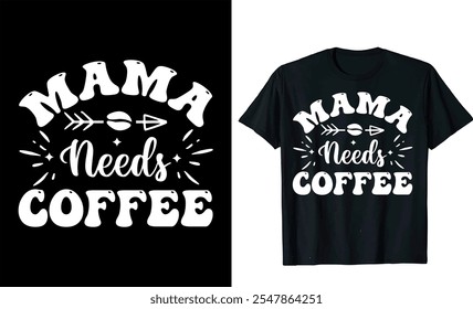 Mama Needs Coffee  custom typography Coffee funny, silhouette Coffee Lover Coffee t Shirt design