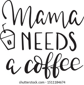 Mama needs a coffee decoration for T-shirt